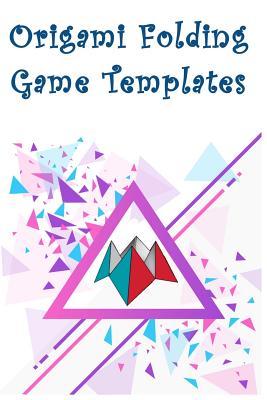 Origami Folding Game Templates: Paper Folding Templates - Groenendal, Nathan