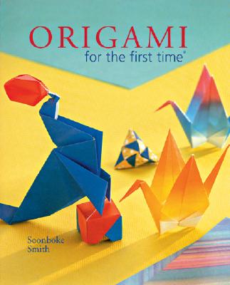 Origami for the First Time - Smith, Soonboke
