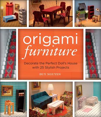 Origami Furniture: Decorate the Perfect Doll's House with 25 Stylish Projects - Nguyen, Duy