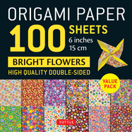 Origami Paper 100 Sheets Bright Flowers 6 (15 CM): Tuttle Origami Paper: Double-Sided Origami Sheets Printed with 12 Different Patterns (Instructions for 5 Projects Included)