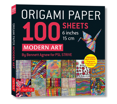 Origami Paper 100 Sheets Modern Art 6 (15 CM): By Bennett Agnew for Psl Strive - Tuttle Origami Paper: Double-Sided Origami Sheets Printed with 12 Different Patterns (Instructions for 5 Projects Included) - Agnew, Bennett (Illustrator), and Tuttle Studio (Editor)