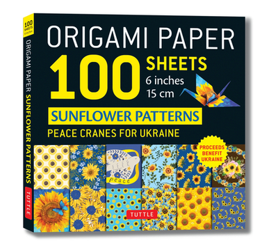 Origami Paper 100 Sheets Sunflower Patterns 6 (15 CM): Peace Cranes for Ukraine - Tuttle Origami Paper: Double-Sided Origami Sheets Printed with 12 Different Patterns (Instructions for 6 Projects Included) - Tuttle Studio (Editor)