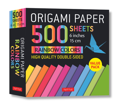 Origami Paper 500 Sheets Rainbow Colors 6 (15 CM): Tuttle Origami Paper: High-Quality Double-Sided Origami Sheets Printed with 12 Color Combinations (Instructions for 5 Projects Included) - Tuttle Publishing (Editor)
