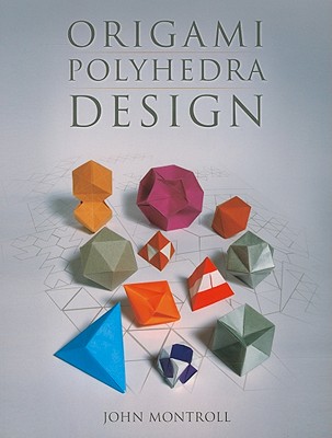 Origami Polyhedra Design - Montroll, John