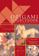 Origami Sourcebook: Beautiful Projects and Mythical Characters, Step-By-Step