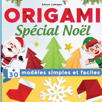 Origami sp?cial No?l: +30 mod?les simples et faciles: Projets de pliages papier pas ? pas en couleurs. Un cadeau no?l id?al pour d?butants, enfant et adulte ! - Colibrigami, Editions