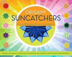 Origami Suncatchers: Create 20 Dazzling Stars for Your Windows