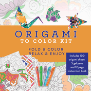 Origami to Color Kit: Includes 100 Origami Sheets, 5 Gel Pens, and 12 Page Instruction Book