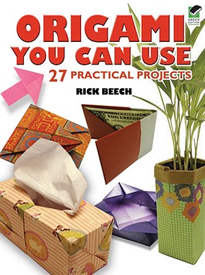 Origami You Can Use: 27 Practical Projects - Beech, Rick