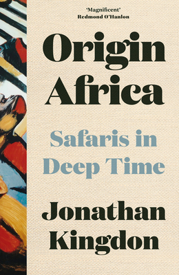 Origin Africa: Safaris in Deep Time - Kingdon, Jonathan
