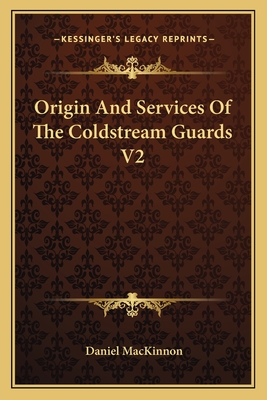 Origin and Services of the Coldstream Guards V2 - MacKinnon, Daniel