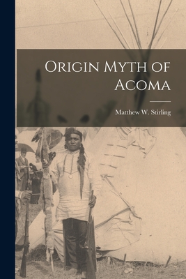 Origin Myth of Acoma - Stirling, Matthew W