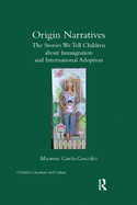 Origin Narratives: The Stories We Tell Children about Immigration and International Adoption