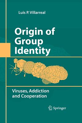Origin of Group Identity: Viruses, Addiction and Cooperation - Villarreal, Luis P
