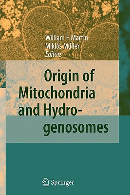 Origin of Mitochondria and Hydrogenosomes - Martin, William F. (Editor), and Mller, Mikls (Editor)