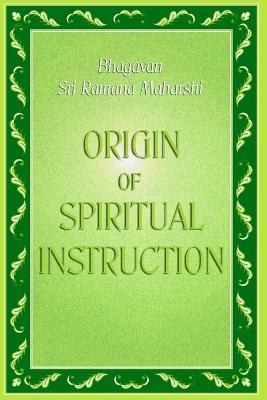 Origin of Spiritual Instruction - Sri Ramana Maharshi, Bhagavan