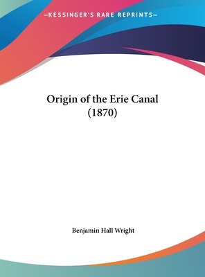 Origin of the Erie Canal (1870) - Wright, Benjamin Hall