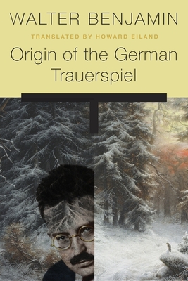 Origin of the German Trauerspiel - Benjamin, Walter, and Eiland, Howard (Translated by)