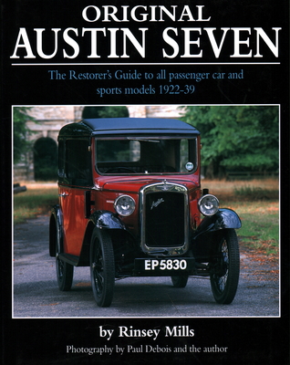 Original Austin Seven: The Restorer's Guide to All Passenger Car and Sports Models 1922-39 - Mills, Rinsey