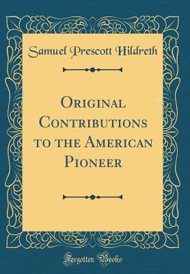 Original Contributions to the American Pioneer (Classic Reprint) - Hildreth, Samuel Prescott