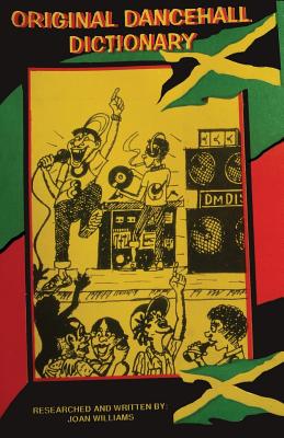 Original Dancehall Dictionary: Talk like a Jamaican - Williams, Joan E