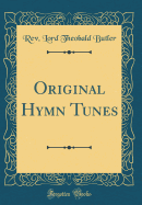 Original Hymn Tunes (Classic Reprint)