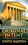 Original Intent: The Courts, the Constitution and Religion - Barton, David