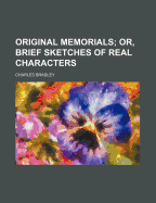 Original Memorials; Or, Brief Sketches of Real Characters