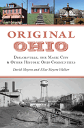 Original Ohio: Dreamsville, the Magic City & Other Historic Ohio Communities