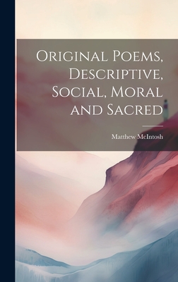 Original Poems, Descriptive, Social, Moral and Sacred - McIntosh, Matthew