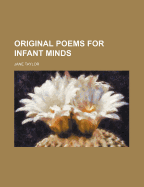Original Poems for Infant Minds