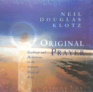 Original Prayer: Teachings and Meditations on the Aramaic Words of Jesus - Douglas-Klotz, Neil, PH.D. (Read by)