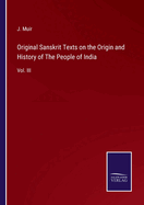 Original Sanskrit Texts on the Origin and History of The People of India: Vol. III