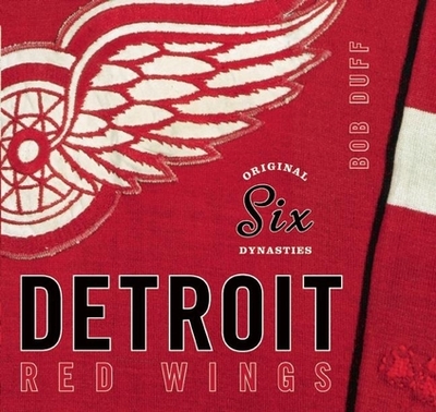 Original Six Dynasties: The Detroit Red Wings - Duff, Bob