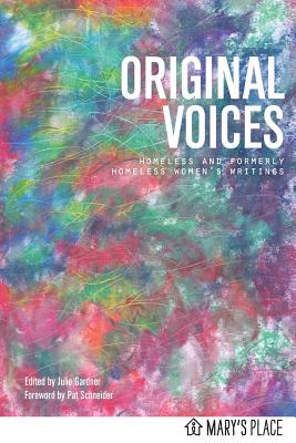 Original Voices: Homeless and Formerly Homeless Women's Writings - Gardner, Julie (Editor), and Women, Mary's Place, and Schneider, Pat (Foreword by)