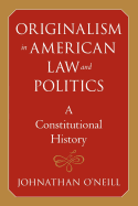 Originalism in American Law and Politics: A Constitutional History