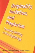 Originality, Imitation, and Plagiarism: Teaching Writing in the Digital Age