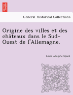 Origine Des Villes Et Des Chateaux Dans Le Sud-Ouest de l'Allemagne.