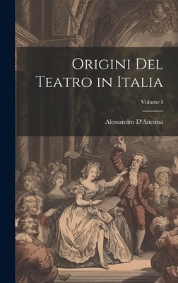 Origini del Teatro in Italia; Volume I - D'Ancona, Alessandro