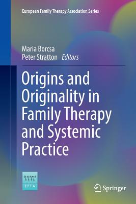 Origins and Originality in Family Therapy and Systemic Practice - Borcsa, Maria (Editor), and Stratton, Peter (Editor)