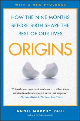 Origins: How the Nine Months Before Birth Shape the Rest of Our Lives - Paul, Annie Murphy