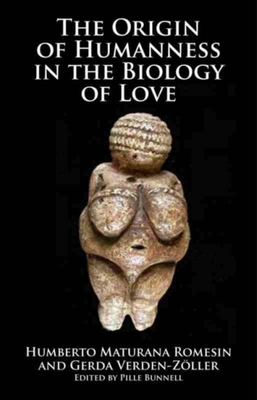 Origins of Humanness in the Biology of Love - Rowesin, Humberto M, and Verden-Zoller, Gerda, and Bunnell, Pille (Editor)