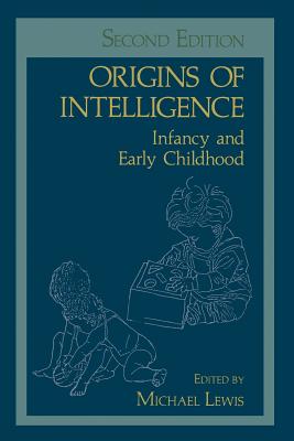 Origins of Intelligence: Infancy and Early Childhood - Lewis, Michael