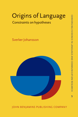 Origins of Language: Constraints on hypotheses - Johansson, Sverker