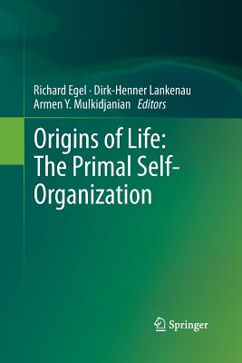 Origins of Life: The Primal Self-Organization - Egel, Richard (Editor), and Lankenau, Dirk-Henner (Editor), and Mulkidjanian, Armen Y (Editor)