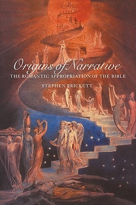 Origins of Narrative: The Romantic Appropriation of the Bible - Prickett, Stephen