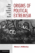 Origins of Political Extremism: Mass Violence in the Twentieth Century and Beyond