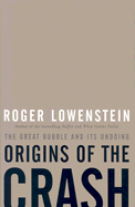 Origins of the Crash: The Great Bubble and Its Undoing - Lowenstein, Roger