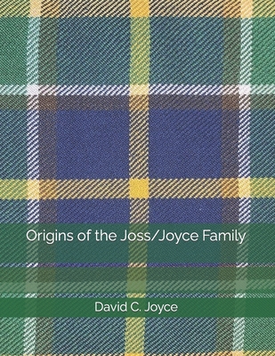 Origins of the Joss/Joyce Family - Joyce, David C