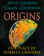 Origins: Our Place in Hubble's Universe - Gribbin, John, and Goodwin, Simon